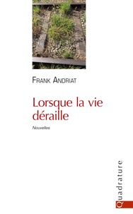 Frank Andriat - Lorsque la vie déraille.