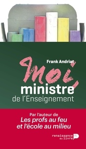 Frank Andriat - Moi, ministre de l'enseignement.