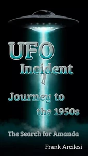 UFO Incident: Journey to the 1950s  The Search for Amanda