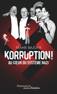 Frank Bajohr - Korruption ! - Au coeur du système nazi.
