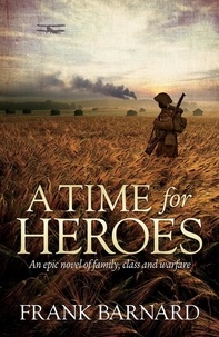 Frank Barnard - A Time for Heroes - An epic tale of World War Two fighter pilots facing their own personal battles.