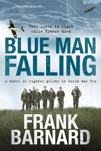 Frank Barnard - Blue Man Falling - A riveting World War Two tale of RAF fighter pilots.