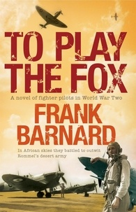 Frank Barnard - To Play The Fox - An action-packed World War Two thriller to set your pulse racing.
