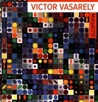 Frank Bauer et Odile Guichard - Victor Vasarely, Multiplicité.