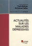 Frank Bellivier et Emmanuel Haffen - Actualités sur les maladies dépressives.