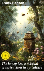The honey bee: a manual of instruction in apiculture