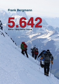 Frank Bergmann - 5.642 - Elbrus – Berg meiner Träume.