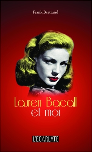 Frank Bertrand - Lauren Bacall et moi.