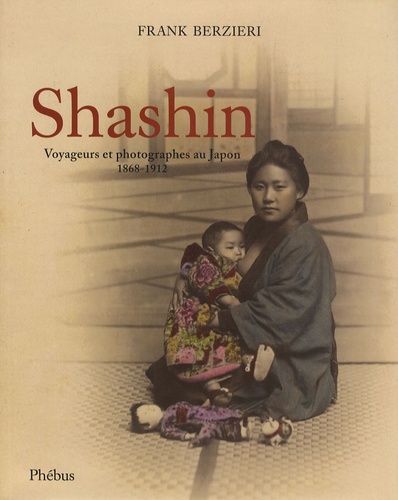 Frank Berzieri - Shashin - Voyageurs et photographes au Japon (1868-1912).