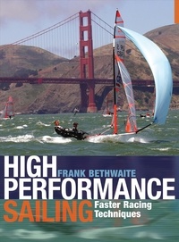 Frank Bethwaite - High Performance Sailing - Faster Racing Techniques.