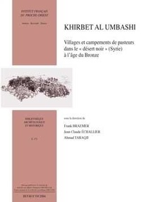 Frank Braemer et Jean-Claude Echallier - Khirbet al Umbashi. Villages et campements de pasteurs dans le "désert noir" (Syrie) à l'âge du Bronze.