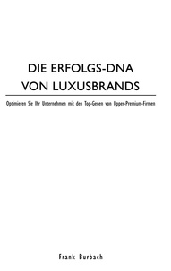 Frank Burbach - DIE ERFOLGS-DNA VON LUXUSBRANDS - Optimieren Sie Ihr Unternehmen mit den Top-Genen von Premium-Firmen.