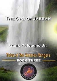  Frank Calcagno - The Orb of Jabbah - Tales of the Antares Rangers, #3.