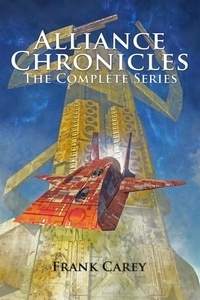  Frank Carey - Alliance Chronicles: The Complete Series.