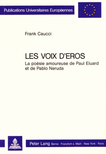 Frank Caucci - Les voix d'Eros - La poésie amoureuse de Paul Eluard et de Pablo Neruda.