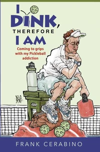 I Dink, Therefore I Am: Coming to Grips with My Pickleball Addiction