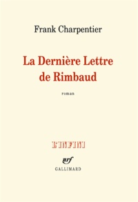 Frank Charpentier - La dernière lettre de Rimbaud.