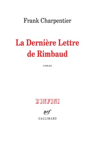 Frank Charpentier - La dernière lettre de Rimbaud.