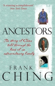Frank Ching - Ancestors - The story of China told through the lives of an extraordinary family.