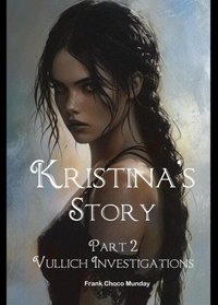 Ebook pour mobiles téléchargement gratuit Kristina's Story: Vulich Investigations - Kristina's Story, #2 par Frank Choco Munday (Litterature Francaise) 9798230574927 PDB iBook ePub