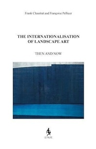 Frank Claustrat et Françoise Pellicer - The Internationalisation of Landscape Art - Then and now.