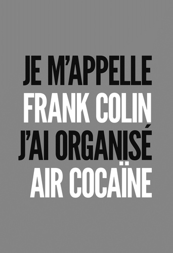 Je m'appelle Frank Colin. J'ai organisé Air Cocaïne