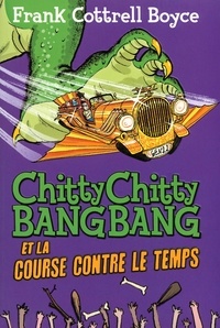 Frank Cottrell Boyce et Joe Berger - Chitty Chitty Bang Bang et la course contre le temps.
