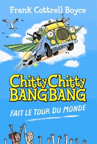 Frank Cottrell Boyce - Chitty Chitty Bang Bang fait le tour du monde.