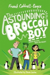 Frank Cottrell-Boyce et Steven Lenton - The Astounding Broccoli Boy - Green by day, hero by night !.