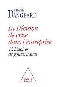 Frank Dangeard - La décision de crise dans l'entreprise - 12 histoires de gouvernance.