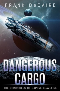  Frank DeCaire - Dangerous Cargo - The Chronicles of Daphne Blazefire, #2.