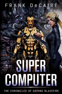  Frank DeCaire - Supercomputer - The Chronicles of Daphne Blazefire, #5.