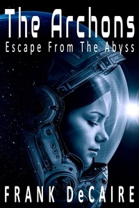  Frank DeCaire - The Archons - Escape from the Abyss, #1.