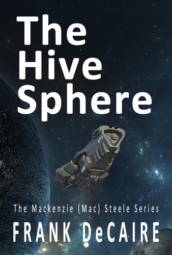  Frank DeCaire - The Hive Sphere - The Mackenzie (Mac) Steele Series, #4.
