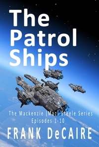  Frank DeCaire - The Patrol Ships - The Mackenzie (Mac) Steele Series, #1.