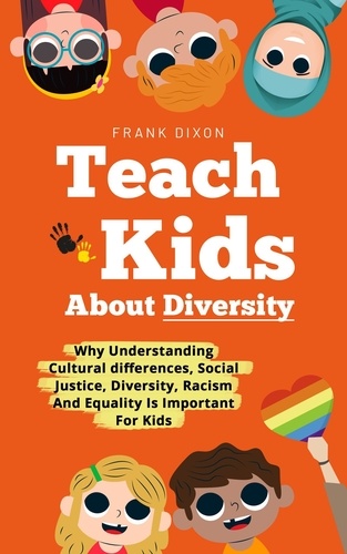  Frank Dixon - Teach Kids About Diversity: Why Understanding Cultural Differences, Social Justice, Diversity, Racism, and Equality Is Important for Kids - The Master Parenting Series, #12.
