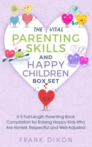  Frank Dixon - The Vital Parenting Skills and Happy Children Box Set: A 5 Full-Length Parenting Book Compilation for Raising Happy Kids Who Are Honest, Respectful and Well-Adjusted - Best Parenting Books For Becoming Good Parents, #6.
