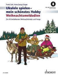 Frank Doll et Hans-Georg Gloger - Ukulele spielen - mein schönstes Hobby Weihnachtsmelodien - Die 30 beliebtesten Weihnachtslieder und Songs.