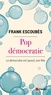 Frank Escoubès - Pop démocratie - La démocratie est (aussi) une fête.