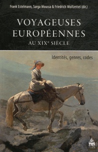 Frank Estelmann et Sarga Moussa - Voyageuses européennes au XIXe siècle - Identités, genres, codes.