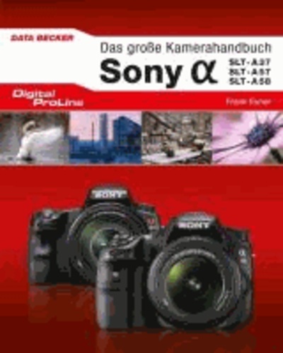 Frank Exner - Digital ProLine Das große Kamerahandbuch Sony Alpha SLT A37/A38 & A57/A58.
