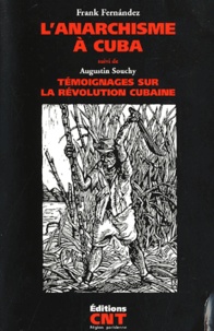 Frank Fernandez - L'anarchisme à Cuba suivi de Augustin Souchy, Témoignage sur la révolution cubaine.