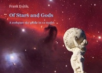 Frank Fojtik - Of Stars and Gods - A compact sky guide in 12 myths.