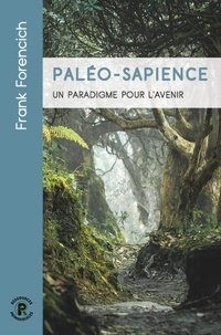 Frank Forencich - Paléo-sapience - Un paradigme pour l'avenir.