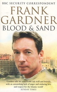 Frank Gardner - Blood and Sand - Life, Death and Survival in an Age of Glabal Terror.