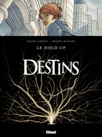 Frank Giroud et Michel Durand - Destins Tome 1 : Le hold-up.
