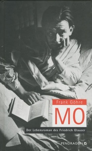 Frank Göhre - MO - Der Lebensroman des Friedrich Glauser.