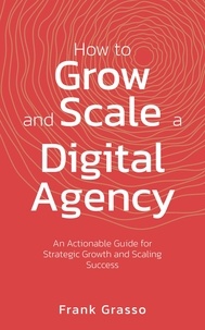  Frank Grasso - How To Grow And Scale A Digital Agency.