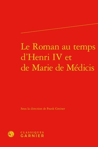 Le Roman au temps d'Henri IV et de Marie de Médicis