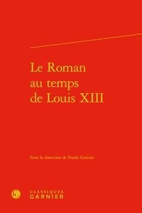 Frank Greiner - Le Roman au temps de Louis XIII.